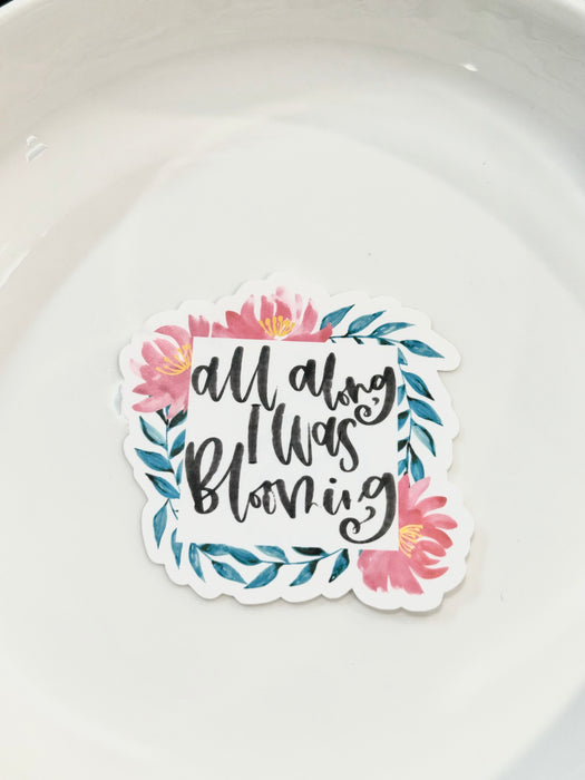 HandCrofted DISCONTINUED All Along I Was Blooming Sticker