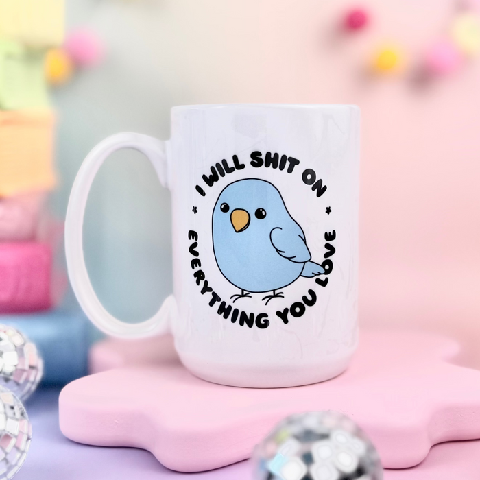 HandCrofted - I Will Shit On Everything You Love Bird 15oz Mug