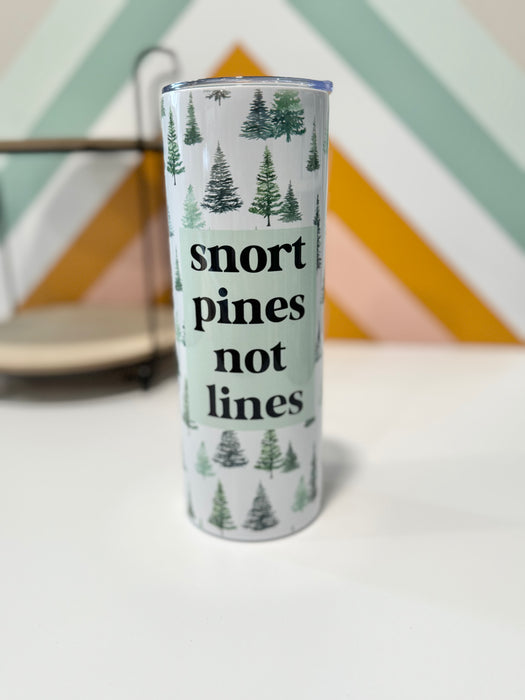 HandCrofted Snort Pines Not Lines 20oz Insulated Tumbler