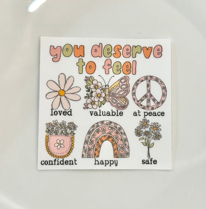 HandCrofted DISCONTINUED You Deserve To Feel Sticker