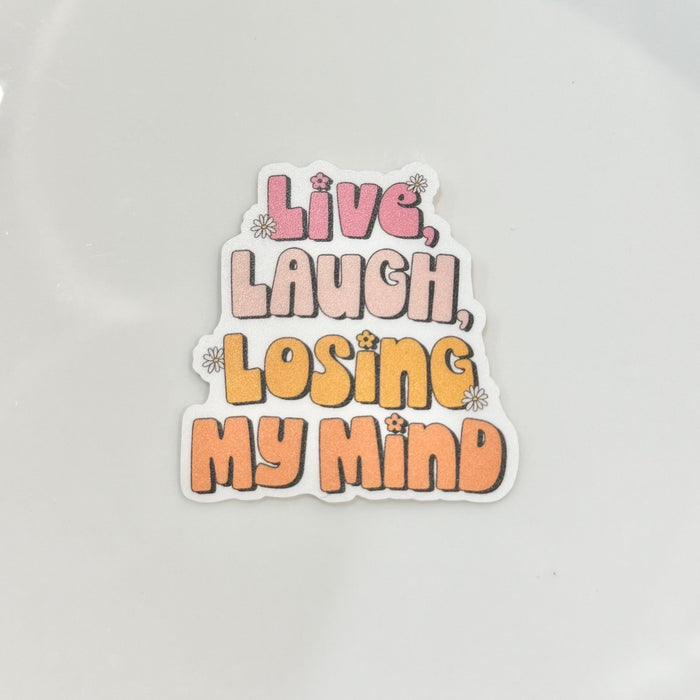 HandCrofted DISCONTINUED Live Laugh Losing My Mind Sticker