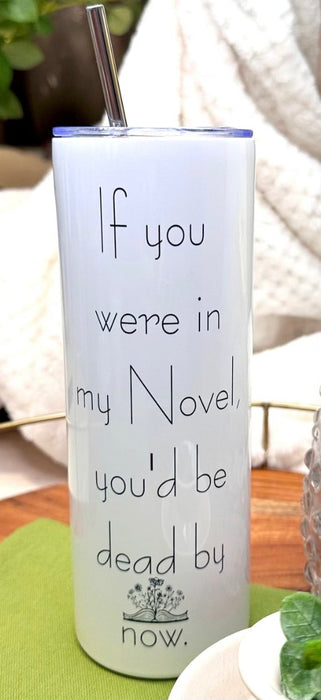 MMS Tumbler If you were in my novel...