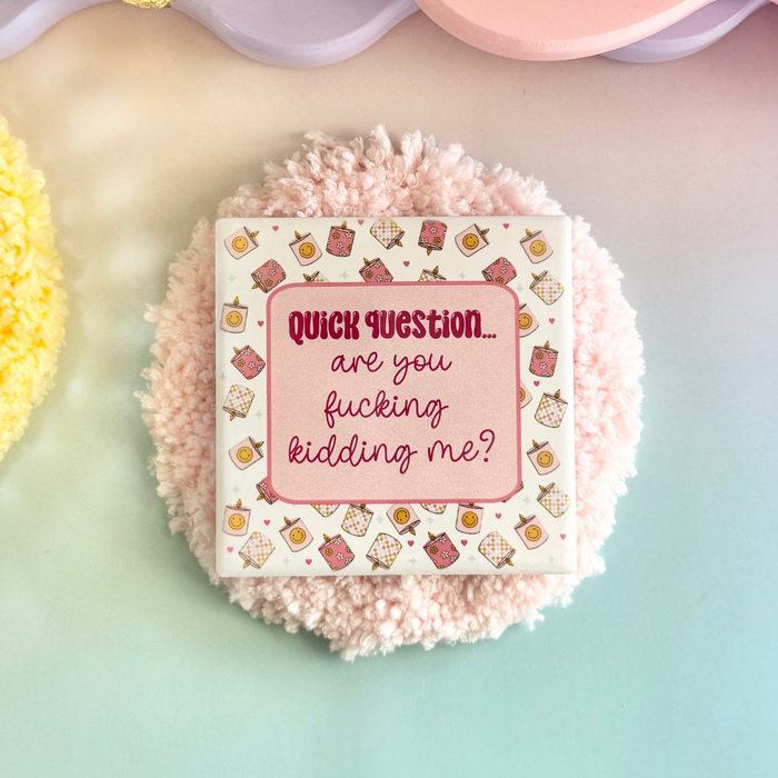 HandCrofted - Are You Fucking Kidding Me Ceramic Coaster