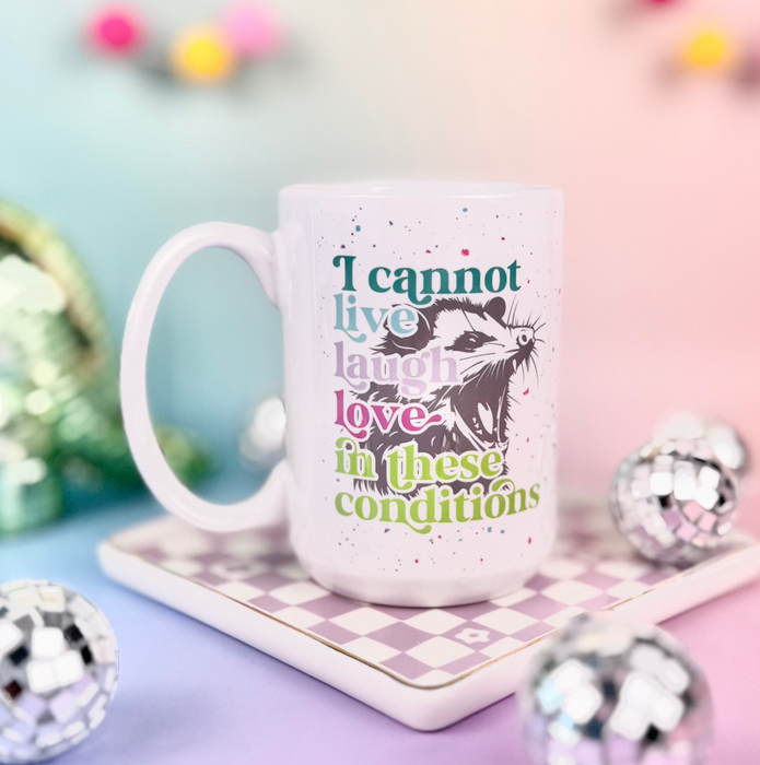 HandCrofted - I Cannot Live Laugh Love In These Conditions 15oz Mug