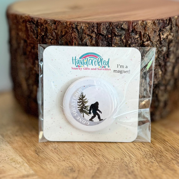 HandCrofted - Gone Squatchin' 1.5" Magnet
