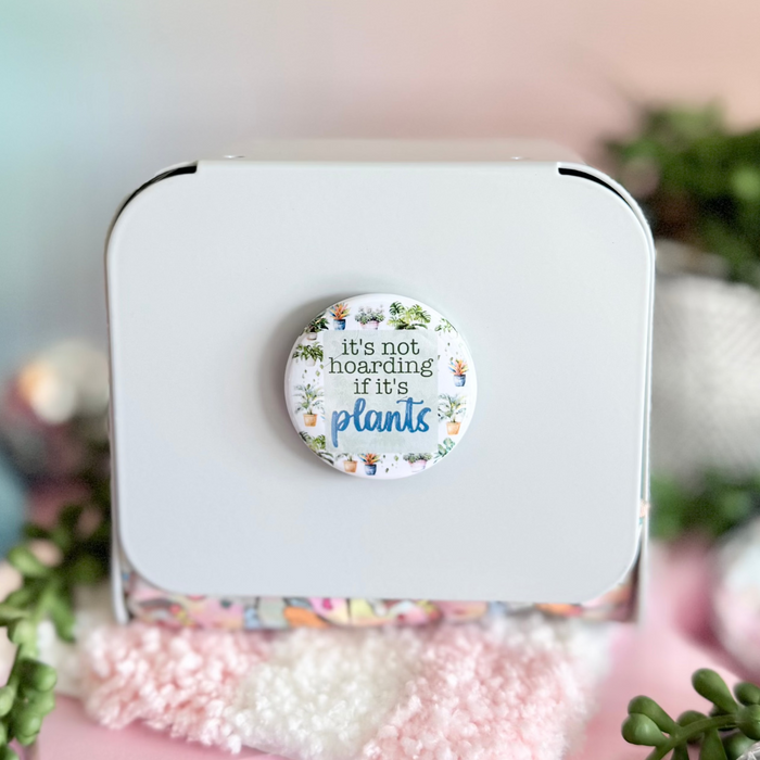 HandCrofted - It's Not Hoarding If It's Plants 1.5" Magnet