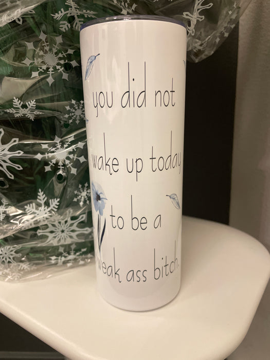 MMS: 20 oz tumbler “Weak Ass Bitch”