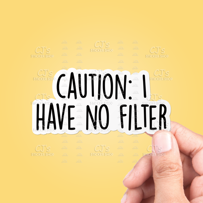 CJ's Sticker Shop - Caution I Have No Filter Sticker Vinyl Decal Funny