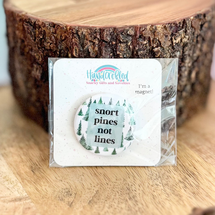 HandCrofted - Snort Pines Not Lines 1.5" Magnet