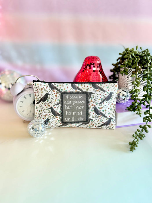 HandCrofted - I Can't Be Mad Forever But I Can Be Mad Until I Die Zipper Pouch