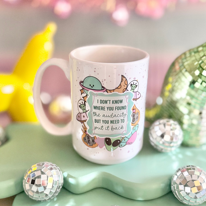 HandCrofted - I Don't Know Where You Found The Audacity 15oz Mug