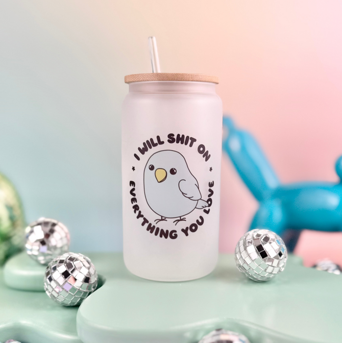 HandCrofted - I Will Shit On Everything You Love Glass Can