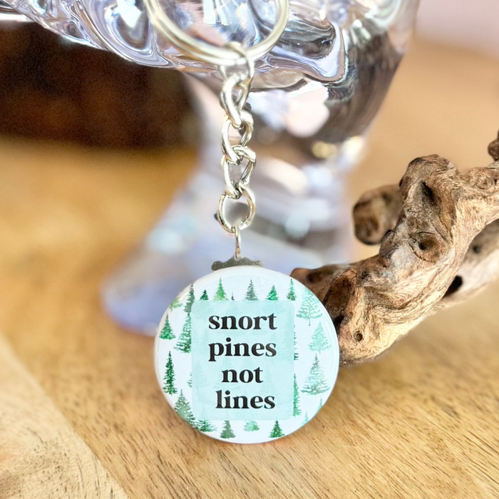 HandCrofted - Snort Pines Not Lines 1.5" Keychain
