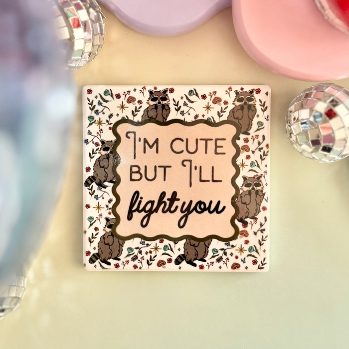HandCrofted - I'm Cute But I'll Fight You Ceramic Coaster