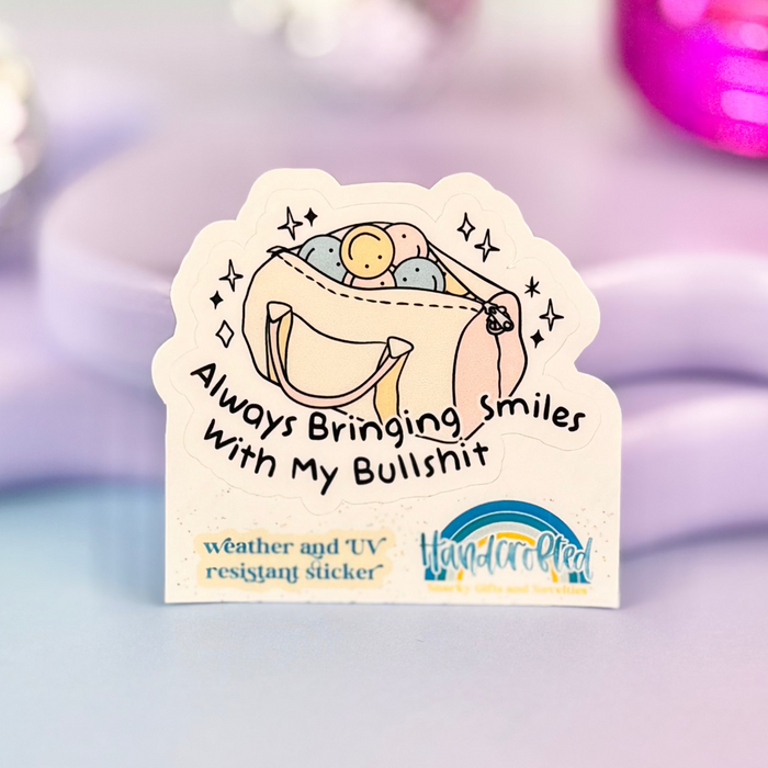 HandCrofted - DISCONTINUED Bringing Smiles With My Bullshit Sticker