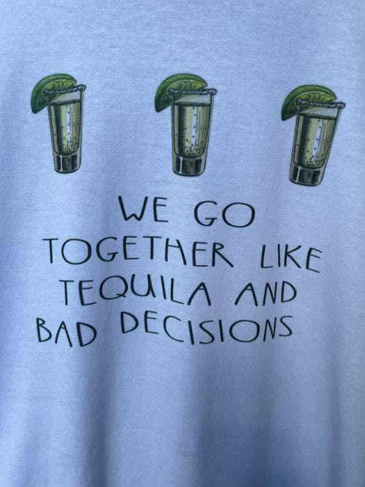 MMS We Go Together Like Tequila and bad Decisions T-Shirts