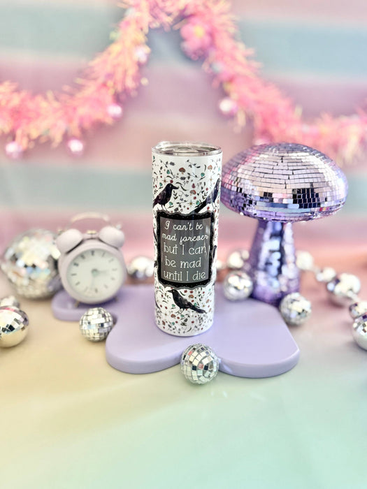 HandCrofted - I Can't Be Mad Forever But I Can Be Mad Until I Die 20oz Insulated Tumbler