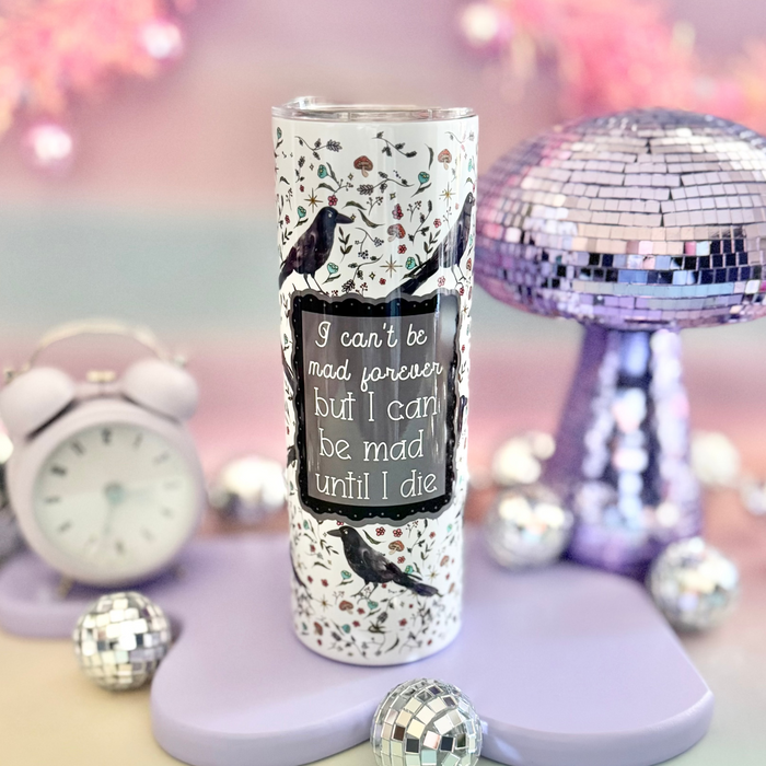 HandCrofted - I Can't Be Mad Forever But I Can Be Mad Until I Die 20oz Insulated Tumbler