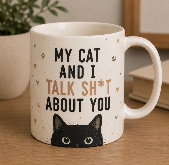 My Cat and I Talk Sh*t About You | Funny Cat Lover 15 oz Ceramic Coffee Mug