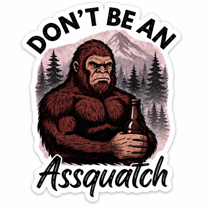 Don’t Be an Assquatch Funny Bigfoot Sticker