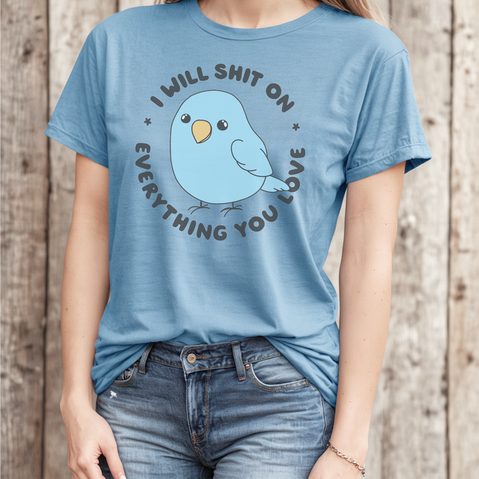 HandCrofted Bird Shit On Everything You Love Tee