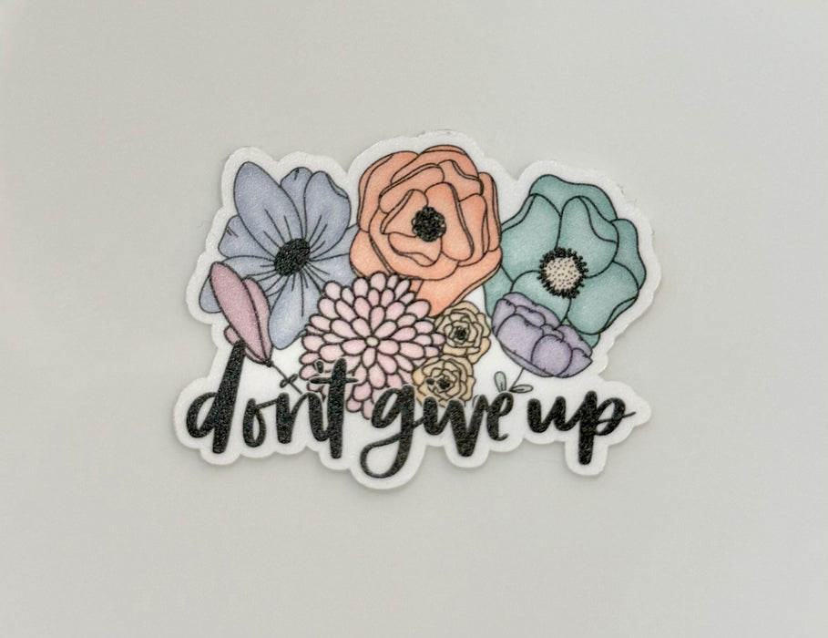 HandCrofted Don't Give Up Floral Sticker