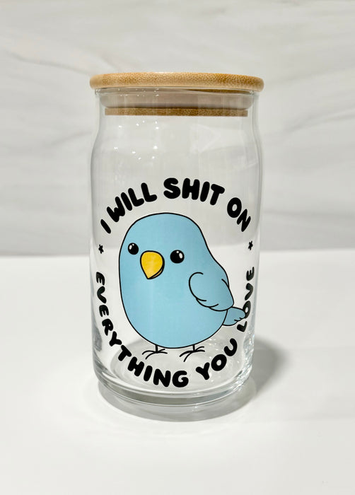 HandCrofted Shit On Everything You Love Bird Clear Glass Can