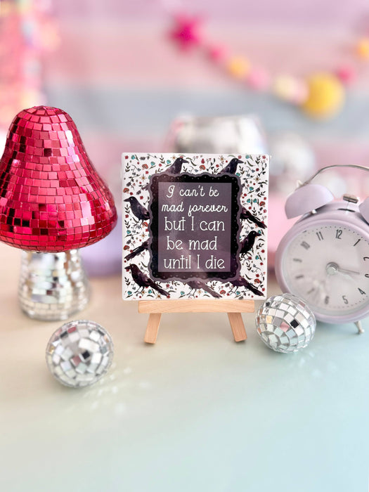 HandCrofted - I Can't Be Mad Forever But I Can Be Mad Until I Die Ceramic Coaster