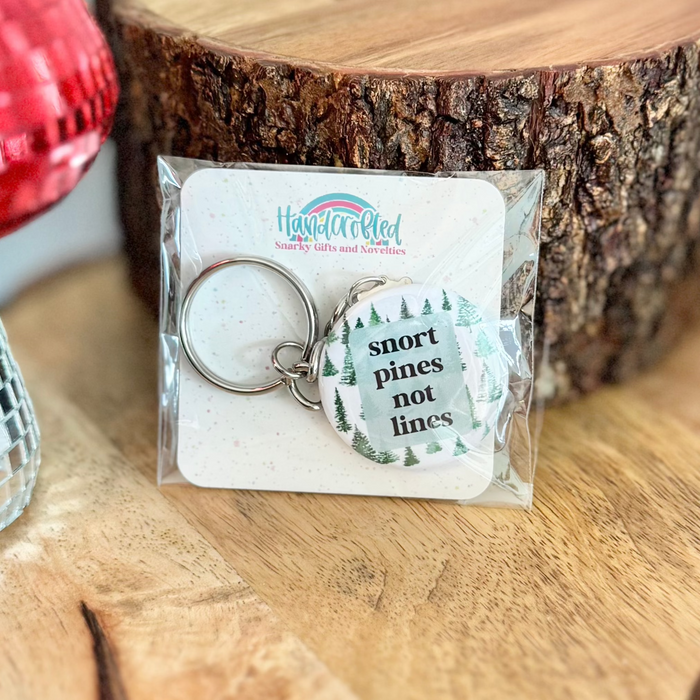 HandCrofted - Snort Pines Not Lines 1.5" Keychain