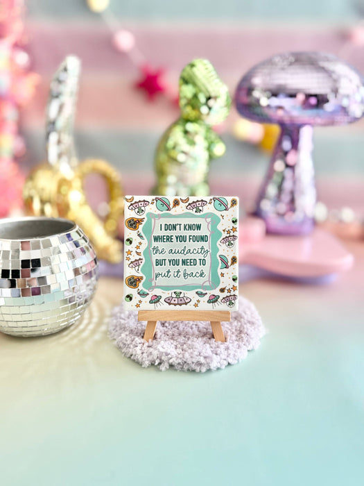 HandCrofted - I Don't Know Where You Found The Audacity Ceramic Coaster