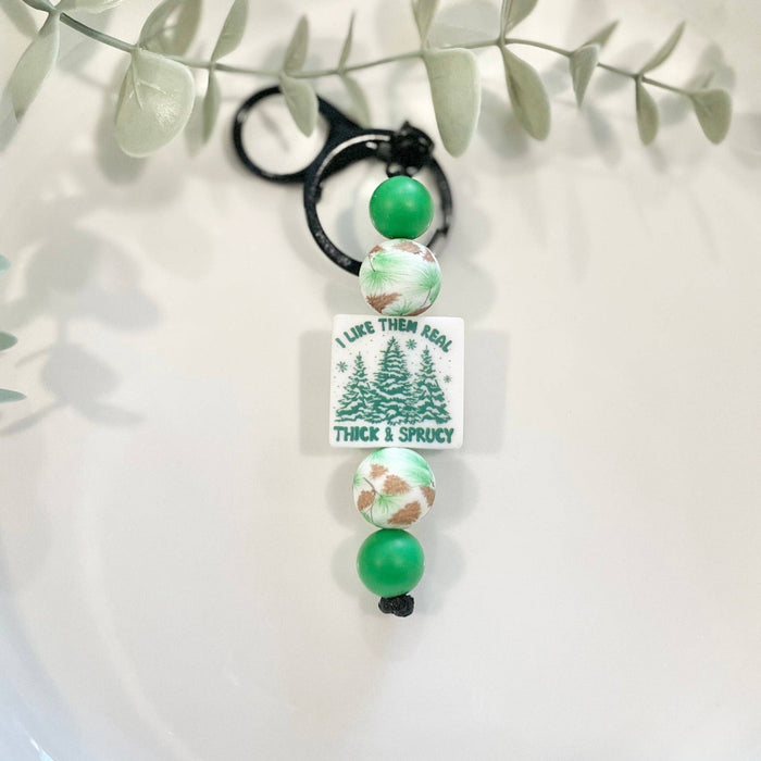 HandCrofted - I Like Them Real Thick And Sprucey Keychain
