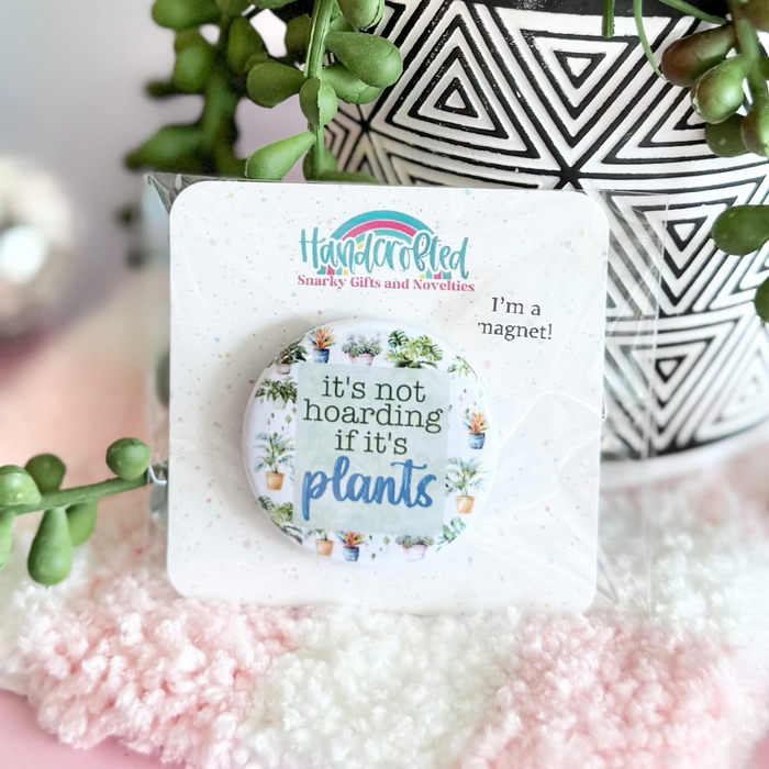 HandCrofted - It's Not Hoarding If It's Plants 1.5" Magnet