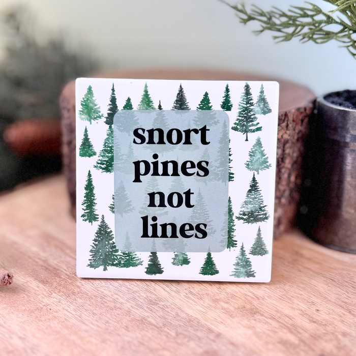 HandCrofted - Snort Pines Not Lines Ceramic Coaster