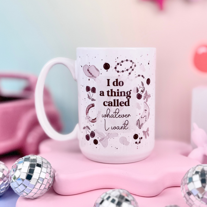 HandCrofted - I Do A Thing Called Whatever I Want 15oz Mug