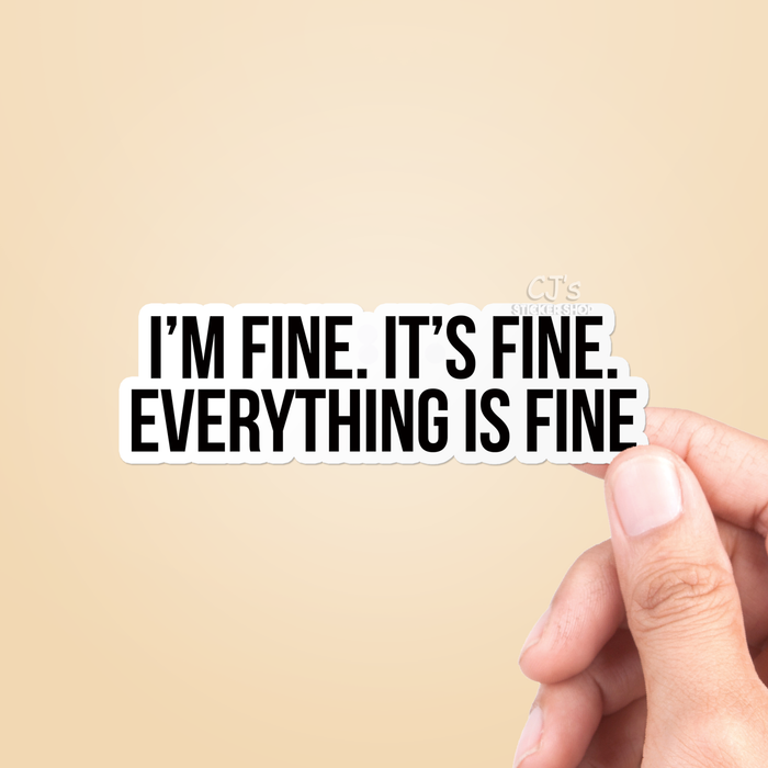 CJ's Sticker Shop - I'm Fine It's Fine Everything Is Fine Funny Vinyl Decal